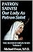 PATRON SAINTS! Our Lady As Patron Saint: THE BLESSED VIRGIN MARY Devotions to Our Lady, Mary as Mediatrix, Her Appearances, Messages, Intercessions Volume 1