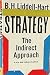 Strategy: The Indirect Approach (a new and enlarged edition)