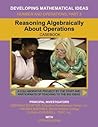 Reasoning Algebraically About Operations (Developing Mathematical Ideas) Reasoning Algebraically About Operations (Developing Mathematical Ideas)