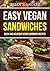 Easy Vegan Sandwiches: Quick and Delicious Vegan Sandwich Recipes