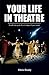 Your Life in Theatre: A Self-Help Guide for All Stages of Your Career: 1