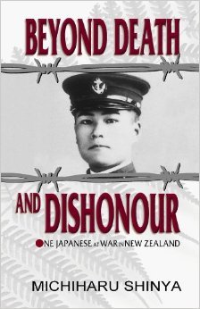Beyond Death and Dishonour: One Japanese at War in New Zealand