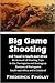 Big Game Shooting and Travel in South-east Africa: An Account of Shooting Trips in the Cheringoma and Gorongoza Divisions of Portuguese South-east Africa and in Zululand (1903)