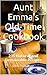 Aunt Emma's Old-Time Cookbook: 235 Natural and Sustainable Recipes