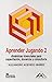 Aprender Jugando 2 / Learn By Playing 2: Dinamicas vivenciales para capacitacion, docencia y consultoria / Group Dynamics for Training, Teaching and Consultancy (Spanish Edition)