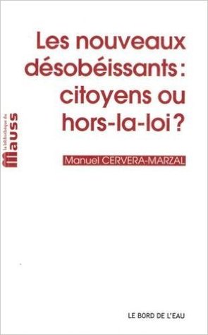 Les nouveaux désobéissants: citoyens ou hors-la-loi ?