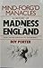 Mind-forg'd Manacles: A History of Madness in England from the Renaissance to the Restoration