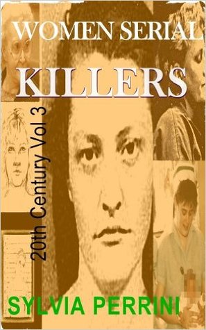 Women Serial Killers of the 20th Century, Volume Three (Women Who Kill)