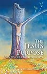 The Jesus Purpose: Born to Die, Created to Live