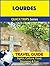 Lourdes Travel Guide (Quick Trips Series): Sights, Culture, Food, Shopping & Fun