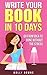 Write Your Book in 10 Days: Go from idea to done without the stress.