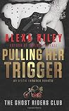 Pulling Her Trigger by Alexa Riley Pulling Her Trigger by Alexa Riley