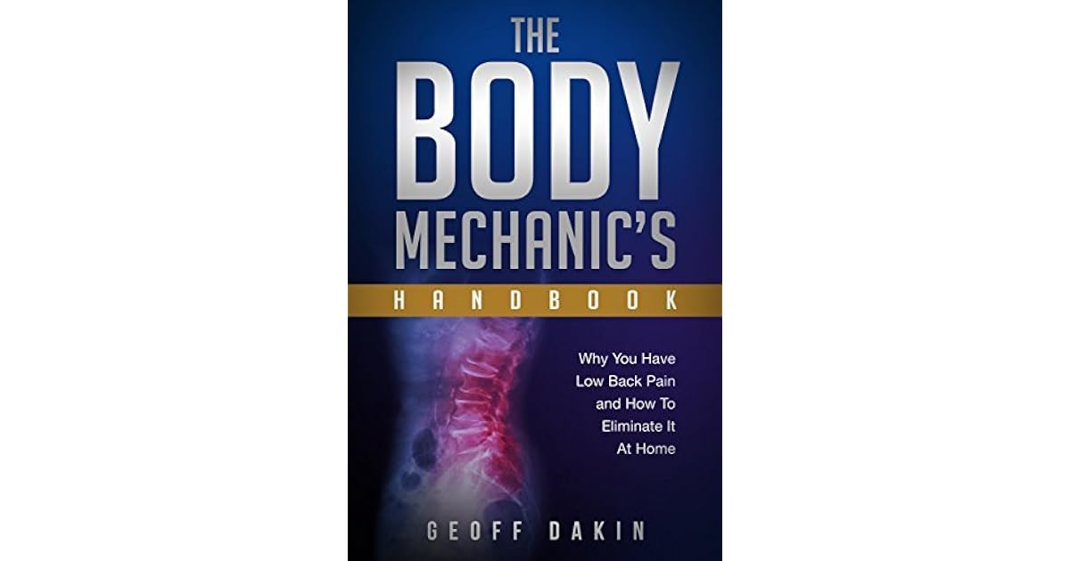 The Body Mechanic's Handbook Why You Have Low Back Pain and How To