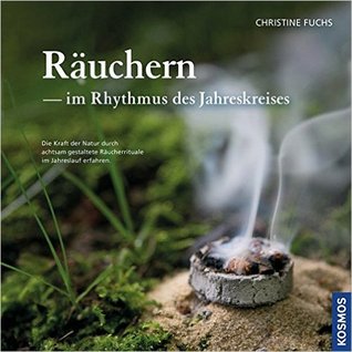 Räuchern im Rhythmus des Jahreskreises: Die Kraft der Natur durch achtsam gestaltete Räucherrituale im Jahreslauf erfahren (Hardcover)