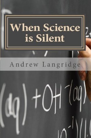 When Science is Silent: The Limits of Natural Enquiry (Kindle Edition)