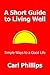 A Short Guide to Living Well: Simple Ways to a Good Life
