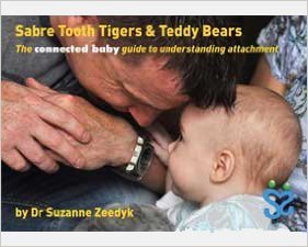 Sabre Tooth Tigers & Teddy Bears: The connected baby guide to understanding attachment