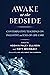Awake at the Bedside: Conte...