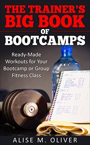The Trainer's Big Book of Bootcamps: Ready-Made Workouts for Your Bootcamp or Group Fitness Class (Kindle Edition)