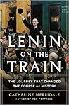 Lenin on the Train by Catherine Merridale