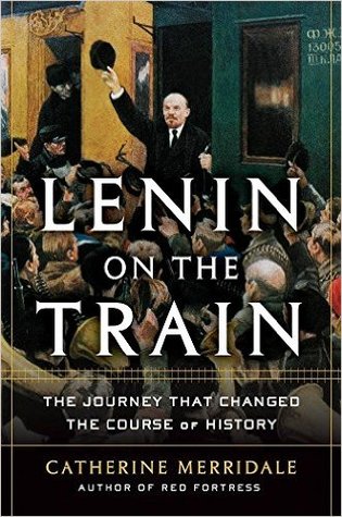 Lenin on the Train: The Journey that Changed the Course of History