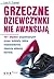 Grzeczne dziewczynki nie awansują. 101 błędów popełnianych przez kobiety, które nieświadomie niszczą własną karierę