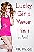 Lucky Girls Wear Pink