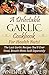 A Delectable Garlic Cookboo...