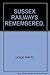 Sussex Railways Remembered by Leslie Oppitz