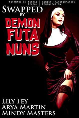 Swapped by Demon Futa Nuns: (Futanari on Female Gender Transformation Femdom Feminization)