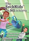 The SockKids Say NO to Bullying by Michael John Sullivan