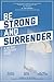 Be Strong and Surrender by Paul D. Meier