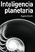 Inteligencia Planetaria (Spanish Edition)