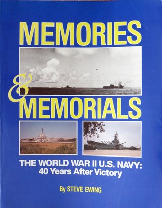 Memories & Memorials: The World War II U.S. Navy 40 Years After Victory