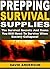Prepping Survival Supplies: The Survival Secrets And Items You Will Need To Survive When Society Collapses!