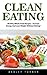 Clean Eating: Healthy Whole Food Recipes - Increase Energy And Lose Weight Without Dieting! (Clean Eating Diet, Healthy Eating Made Easy, Healthy Recipes)