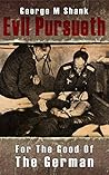 For The Good of The German (Evil Pursueth Book 3)