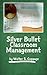 Silver Bullet Classroom Management