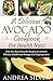 A Delicious Avocado Cookbook for Health Nuts!: Only the Best Avocado Recipes to Achieve Vibrant Health and Omega Acid Superpowers (The Health Nut Cooking Collection 1)