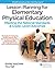 Lesson Planning for Elementary Physical Education: Meeting the National Standards & Grade-Level Outcomes (SHAPE America set the Standard)