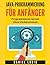 Java-Programmierung für Anfänger: Programmieren lernen ohne Vorkenntnisse