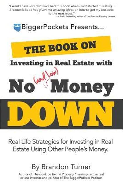 The Book on Investing in Real Estate with No (and Low) Money Down: Real Life Strategies for Investing in Real Estate Using Other People's Money (BiggerPockets Rental Kit (1))