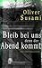 Bleib bei uns, denn der Abend kommt: Eine Familiengeschichte (German Edition)