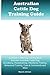Australian Cattle Dog. Australian Cattle Dog Training Guide.