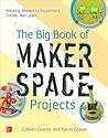 The Big Book of Makerspace Projects by Colleen Graves