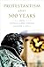Protestantism after 500 Years