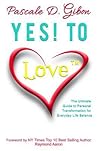 YES! TO Love: The Ultimate Guide to Personal Transformation for Everyday Life Balance