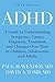 ADHD: A Guide to Understanding Symptoms, Causes, Diagnosis, Treatment, and Changes Over Time in Children, Adolescents, and Adults