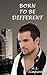 Born to be Different (Born #2)