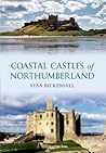 Coastal Castles of Northumberland by Stan Beckensall